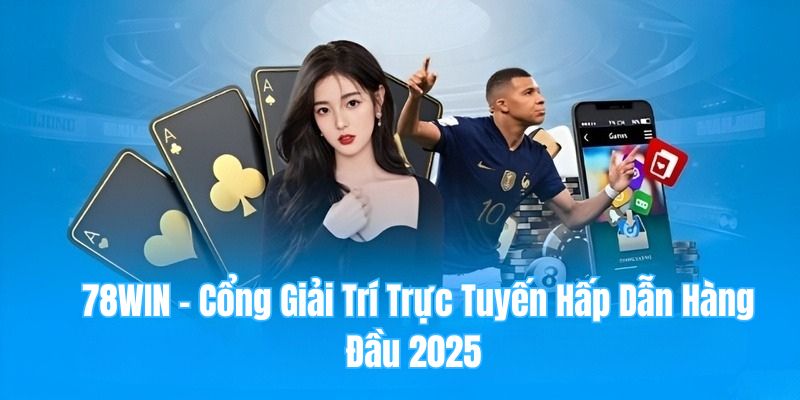 Vì sao nên đăng ký 78win ngay từ hôm nay?
