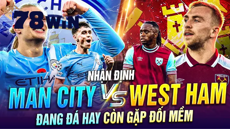 Nhận định Man City vs West Ham